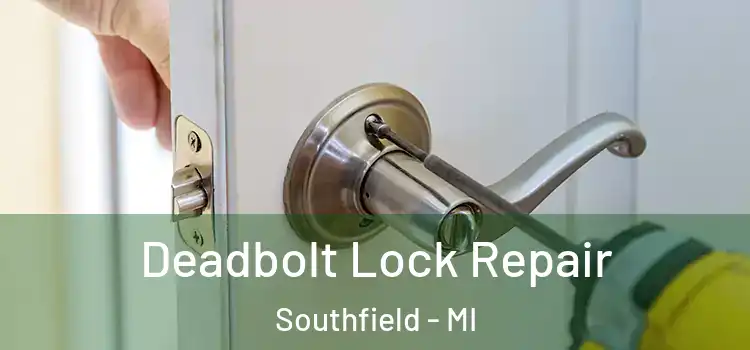  Deadbolt Lock Repair Southfield - MI
